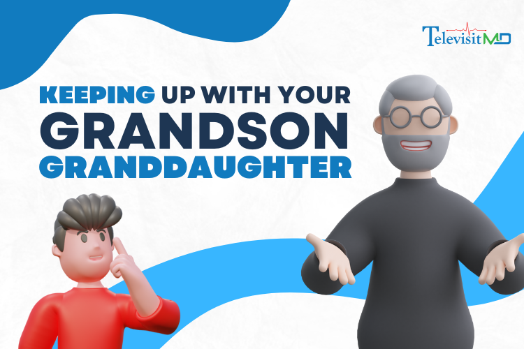 Keeping Up with Your Grandson and Granddaughter